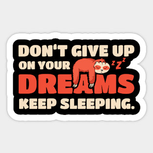 Sloth Don't Give Up On Your Dreams Keep Sleeping Sloths Sticker